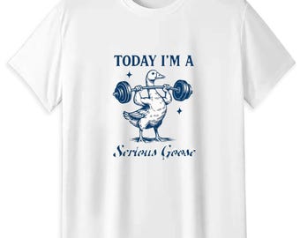 Today I'm a Serious Goose Funny Gym T-Shirt, Lifting Goose Meme Tee, Unisex 180GSM Cotton Shirt