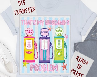 Vintage That's My Husband's Problem Gas Pump DTF Transfer, Funny Gas Station Heat  Press