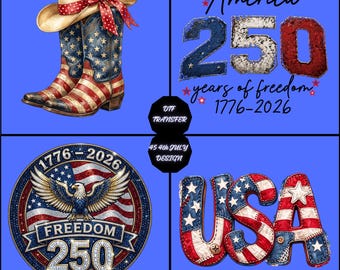 May include: A collection of four patriotic designs featuring a cowboy hat and boots with American flag patterns, the text America 250 years of freedom 1776-2026, a circular emblem with an eagle and the text Freedom 250, and the letters USA in flag print.