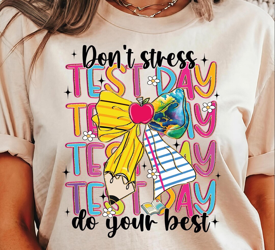 Don’t Stress Test Day Dtf Transfer, Do Your Teacher Life Ready to Press ...