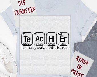 Teacher The Inspirational Element Periodic Table DTF Transfer, Science Teacher Ready to Press