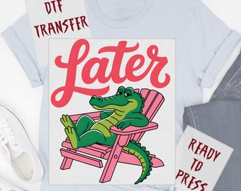 Later Alligator Lounging in Beach Chair DTF Transfer, Funny Tropical Summer Ready to Press