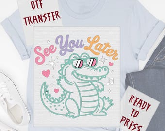 Funny See You Later Alligator DTF Transfer, Kids Back to School Ready to Press