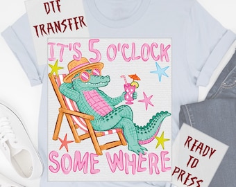 It's 5 O'Clock Somewhere Gator DTF Transfer, Funny Summer Alligator Ready to Press