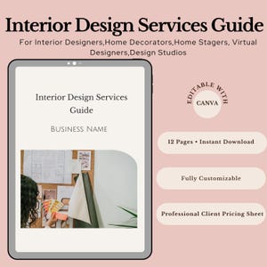 May include: A digital guide titled "Interior Design Services Guide" on a tablet. The guide is for interior designers, home decorators, and design studios. The image includes the text "Editable with Canva", "12 Pages • Instant Download", "Fully Customizable", and "Professional Client Pricing Sheet".