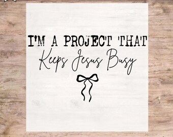 I'm Project That Keeps Jesus Busy DTF Transfer, Christian Design Ready to Press,