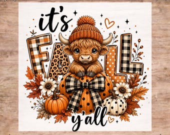 May include: A DTF transfer featuring a fluffy highland cow wearing an orange knit hat, sitting on a large orange pumpkin with a black and white buffalo plaid bow. The text reads it's FALL y'all, surrounded by autumn leaves, sunflowers, and pumpkins.