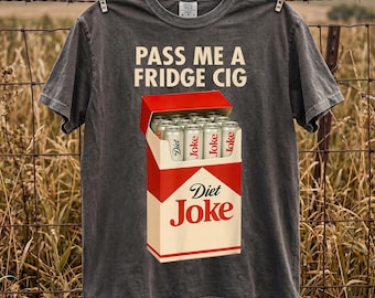 Pass Me A Fridge Cig T-Shirt | Diet Joke Soda Graphic Tee (PNG Instant Download)