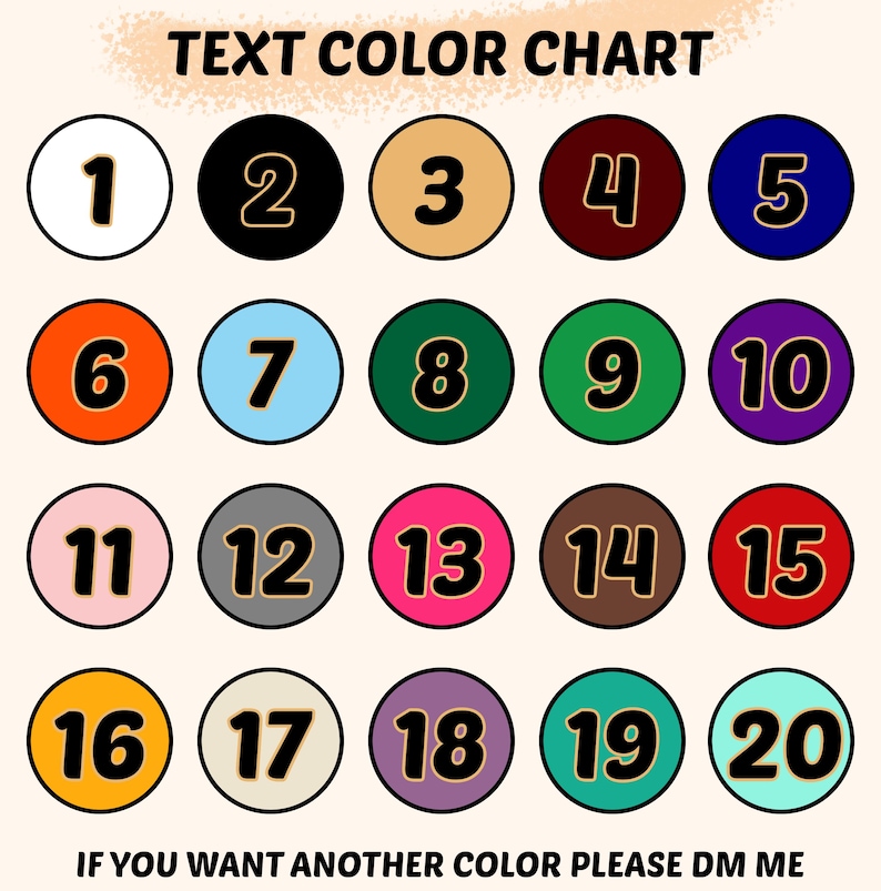 May include: A text color chart featuring twenty numbered circles in various colors, including white, black, tan, maroon, blue, orange, light blue, dark green, green, purple, pink, gray, hot pink, brown, red, yellow, cream, violet, teal, and mint.