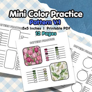 May include: A printable PDF titled Mini Color Practice Pattern V.1, 5x5 inches, 12 pages. The document features white sheets with black outlines of shapes and color swatch lines. Two squares show colored illustrations of pink tulips and white anthuriums.