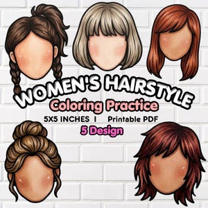 May include: Five illustrated faces with different hairstyles for coloring practice. Text reads: WOMEN'S HAIRSTYLE Coloring Practice 5X5 INCHES | Printable PDF 5 Design. The hairstyles include a high ponytail with braids, a bob, long hair, a bun, and a shag cut.