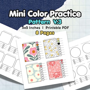May include: A printable PDF titled Mini Color Practice Pattern V.3, 5x5 inches, 8 pages. The document features black and white line art grids with square and circular frames, alongside floral patterns in pink, yellow, and blue, with heart-shaped checklists.