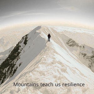 May include: A person stands atop a snow-covered mountain ridge, silhouetted against a bright sky. The image features a vast mountain range with the text "Mountains teach us resilience" at the bottom. The scene evokes themes of perseverance and overcoming challenges.
