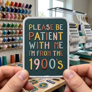 Please Be Patient With Me I'm From The 1900s Funny Embroidered Iron-On Patch