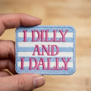 I Dilly And I Dally Embroidered Patch, Witty Phrase Badge, Iron On Patch for Jacket