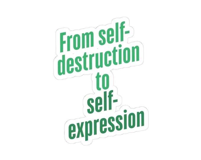 Self-Destruction to Self-Expression Vinyl Sticker: Uplifting Growth Decal