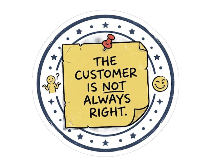 The Customer Is Not Always Right Sticker: Boundary Setting, Business Owner Decal