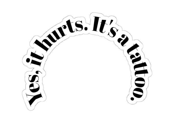 Yes, It Hurts. It's a Tattoo. Sticker – Wry Humor Laptop Decal