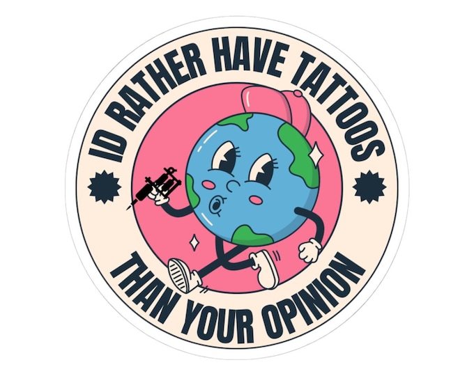 Tattoo Earth Sticker – "I'd Rather Have Tattoos Than Your Opinion" Glossy Vinyl Decal