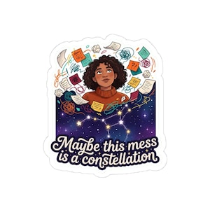 May include: A sticker depicting a person gazing upwards, surrounded by floating papers, notes, and colourful lines. The person wears an orange jumper. The background is a starry night sky with a constellation. The text reads, "Maybe this mess is a constellation."