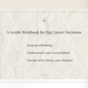 May include: A workbook titled "A Gentle Workbook for Big Career Decisions" with text that reads "Stop overthinking", "Understand your real problem", and "Decide with clarity, not emotion". The background is a light beige color.