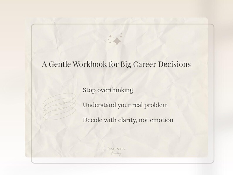 May include: A workbook titled "A Gentle Workbook for Big Career Decisions" with text that reads "Stop overthinking", "Understand your real problem", and "Decide with clarity, not emotion". The background is a light beige color.