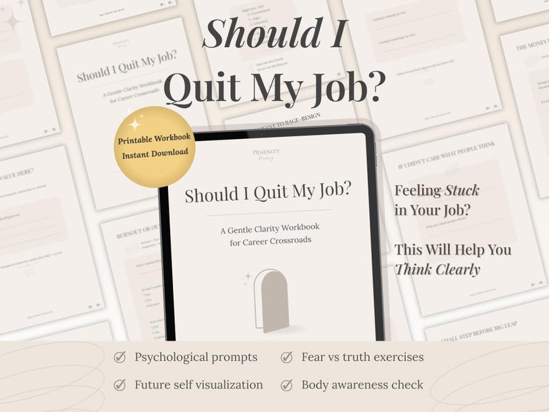 May include: A digital workbook titled "Should I Quit My Job?" is displayed on a tablet, with the text repeated on surrounding pages. A gold circle reads "Printable Workbook Instant Download." The workbook offers prompts, exercises, and visualizations for career clarity.