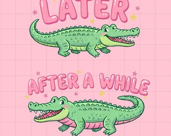 Later Gator PNG, After While Crocodile Shirt Design, Trendy Girly Boutique Graphic, Catch Phrase Digital Download Sublimation