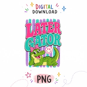 May include: A digital download PNG graphic featuring the text LATER GATOR in pink and teal bubble letters. A green alligator with a pink polka dot bow rests in front of purple and teal vertical stripes, accompanied by a small pink smiley face icon.