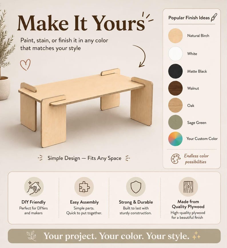 May include: A light-colored wooden table with a flat rectangular top and four interlocking legs. The image includes text: Make It Yours, Popular Finish Ideas, Natural Birch, White, Matte Black, Walnut, Oak, Sage Green, Your Custom Color, DIY Friendly, Easy Assembly, Strong & Durable, Made from Quality Plywood, Your project. Your color. Your style.