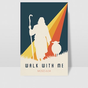 May include: A poster with a retro design featuring a silhouette of a figure holding a staff, a sheep, and the text "WALK WITH ME" and "MOSES 6:34". The background has a dark blue sky with a yellow, orange, and red ray of light.
