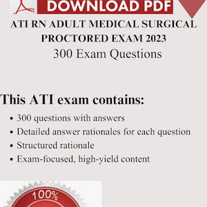 May include: A downloadable PDF for the ATI RN Adult Medical Surgical Proctored Exam 2023, featuring 300 exam questions. The exam includes detailed answer rationales and exam-focused content, with a 100% pass guarantee.