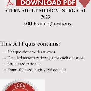 May include: A digital PDF download for the ATI RN Adult Medical Surgical exam in 2023, offering 300 exam questions. The quiz includes detailed answer rationales and exam-focused content, with a 100% pass guarantee.