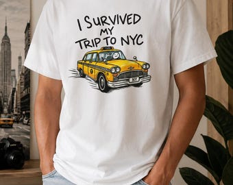 I Survived My Trip To NYC T Shirt, New York City Yellow Taxi Tee, Funny NYC Meme Shirt, Travel Gift, Unisex Graphic Tee