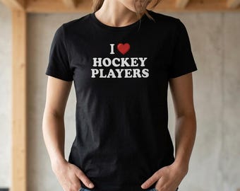I love Hockey Players Shirt | Trendy Off Campus Inspired Graphic Tee