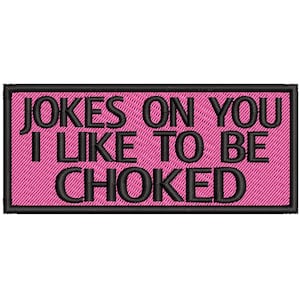 Jokes On You I Like to Be Choked Patch