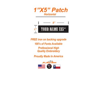 May include: Black embroidered patch, 1 inch by 5 inches, with the text "YOUR NAME 1X5". The patch is horizontal and includes the text "FREE iron on backing upgrade", "100's of Fonts Available", "Professional High Quality Embroidery", and "Proudly Made In America".