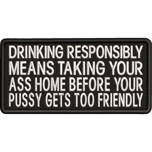 Drinking Responsibly Means Taking Your Ass Home Patch