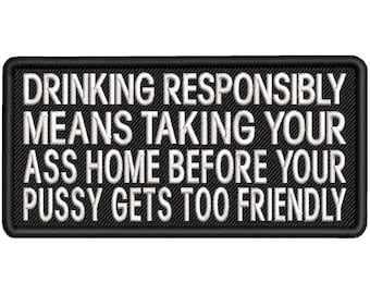 Drinking Responsibly Means Taking Your Ass Home Patch