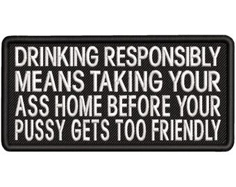 Drinking Responsibly Means Taking Your Ass Home Patch