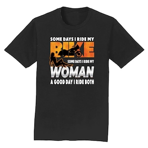 Funny Biker T-Shirt: Some Days I Ride My Bike, Some Days I Ride My Woman - Motorcycle Humor Gift