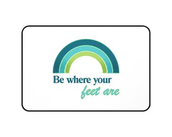Be where your feet are Desk Mat | Rainbow, Inspirational Quote