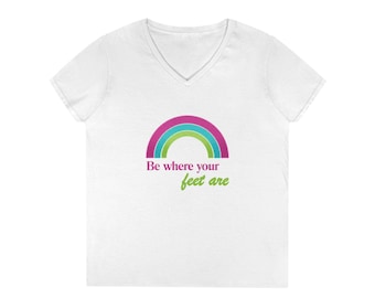 Be where your feet are T-Shirt | Rainbow graphic, Positive quote