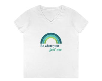 Be where your feet are Greens T-Shirt | Rainbow graphic, Positive quote