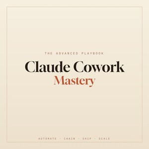 May include: A square graphic design on a light beige background featuring the text THE ADVANCED PLAYBOOK at the top, Claude Cowork Mastery in the center, and the words AUTOMATE · CHAIN · SHIP · SCALE printed in a line at the bottom.