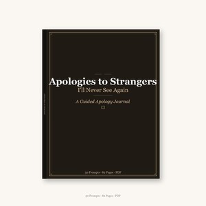 Puede incluir: Un diario negro titulado "Apologies to Strangers" con el subtítulo "I'll Never See Again". La portada también indica "A Guided Apology Journal" e incluye los detalles "50 Prompts - 82 Pages - PDF."