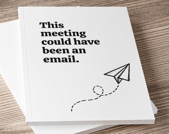 This Meeting Could Have Been an Email Notebook: Funny Office Journal for Coworkers