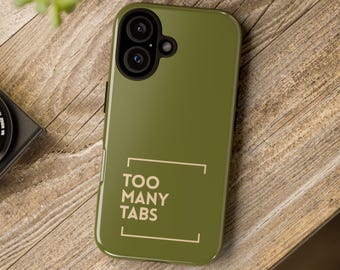 Too Many Tabs phone case | Olive and beige minimalist typography iPhone and Samsung Galaxy case