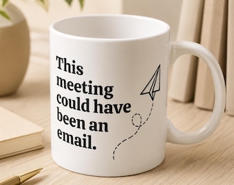 This Meeting Could Have Been an Email Mug, Funny Office Gift, Coworker Mug, Work Humor