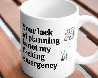 Your lack of planning is not my f*cking emergency Mug | 0,33l Ceramic